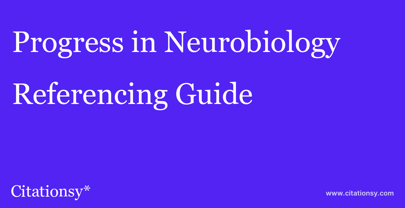 cite Progress in Neurobiology  — Referencing Guide